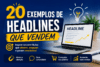 20 Exemplos de Headlines Que Vendem