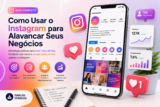 Como Usar o Instagram para Alavancar Seus Negócios: Guia Completo