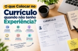 O que Colocar no Currículo quando não tenho Experiência?