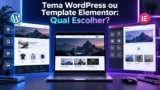 Tema WordPress ou Template Elementor: Qual Escolher?