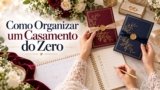 Como Organizar um Casamento do Zero: Checklist Completo